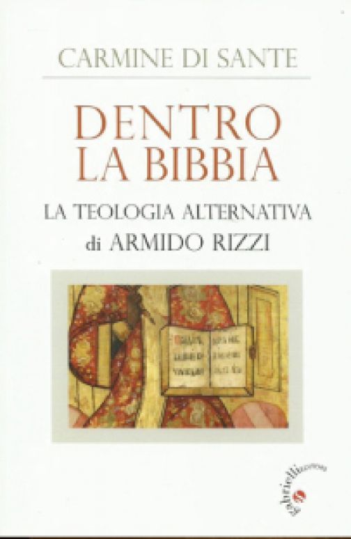 “Dentro La Bibbia. La teologia alternativa di Armido Rizzi”